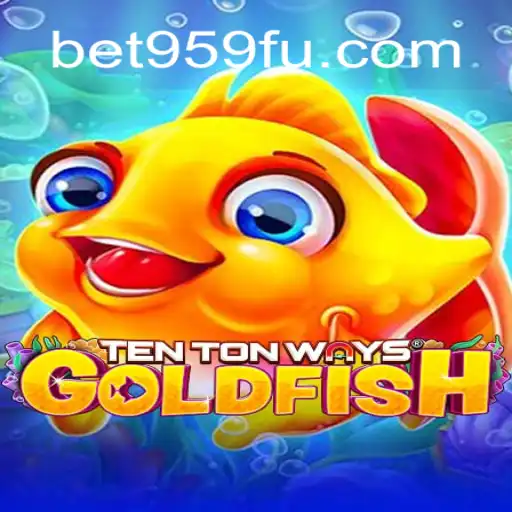 Explore the Exciting Realm of TenTonWaysGoldfish and Bet959.com Official Slots in Brazil