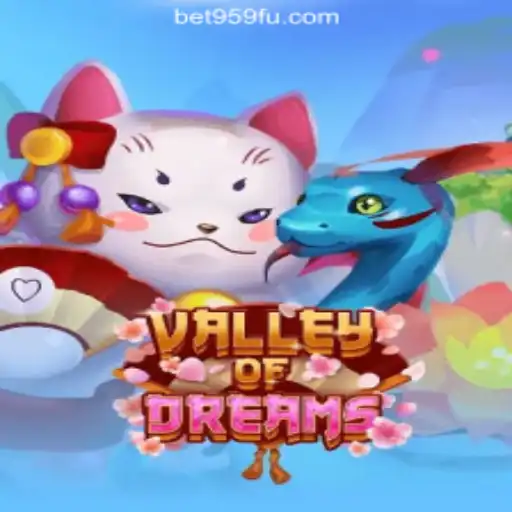 Discover the Enchanting World of ValleyofDreams with Bet959.com Oficial Slots Brasil #1